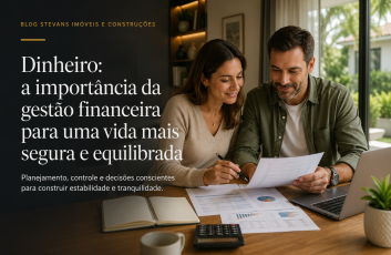 Dinheiro: a importância da gestão financeira para uma vida mais segura e equilibrada